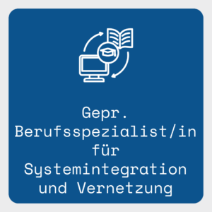 Gepr. Berufsspezialist/in für Systemintegration und Vernetzung [Digital]